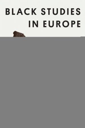 Black Studies in Europe - An Anthology of Soil and Seeds
