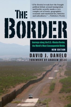 Border - Journeys Along the U.S.-Mexico Border, the WorldÔÇÖs Most Conseque