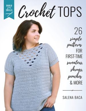 Build Your Skills Crochet Tops - 26 Simple Patterns for First-Time Sweaters
