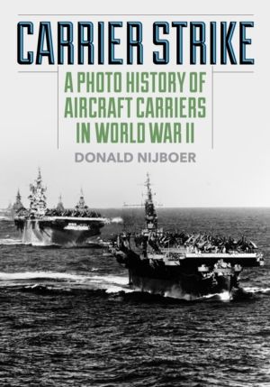 Carrier Strike - A Photo History of Aircraft Carriers in World War II