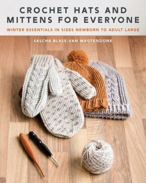 Crochet Hats and Mittens for Everyone - Winter Essentials in Sizes Newborn
