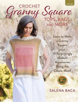 Crochet Granny Square Tops, Bags and More - Learn to Make a Granny Square +
