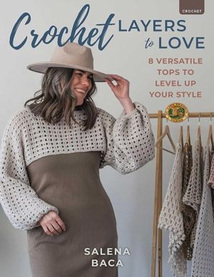 Crochet Layers to Love - 8 Versatile Tops to Level Up Your Style