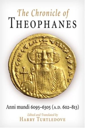 Chronicle of Theophanes - Anni Mundi 6095-6305 (a.D. 602-813)