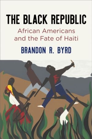 Black Republic - African Americans and the Fate of Haiti