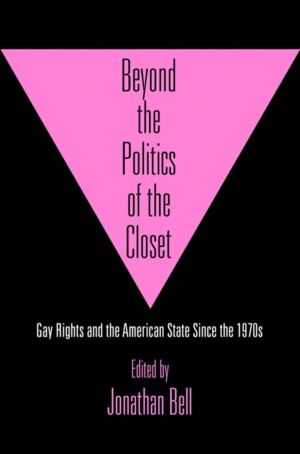 Beyond the Politics of the Closet - Gay Rights and the American State Since