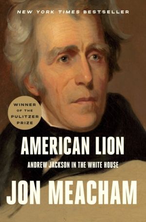 American Lion - Andrew Jackson in the White House