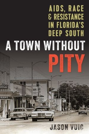 Town Without Pity - AIDS, Race, and Resistance in Florida's Deep South