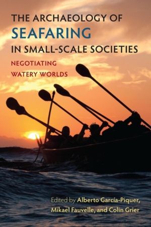 Archaeology of Seafaring in Small-Scale Societies - Negotiating Watery Worl