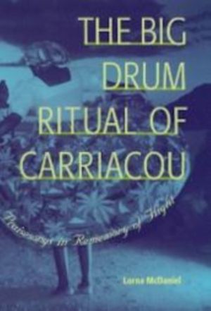 Big Drum Ritual of Carriacou - Praisesongs in Rememory of Flight