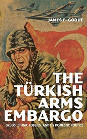 Turkish Arms Embargo - Drugs, Ethnic Lobbies, and US Domestic Politics