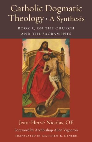 Catholic Dogmatic Theology: a Synthesis Book 3 - On the Church and the Sacr
