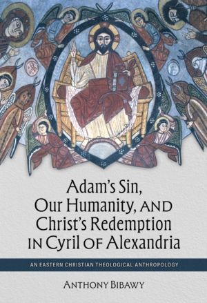 Adam's Sin, Our Humanity, and Christ's Redemption in Cyril of Alexandria -