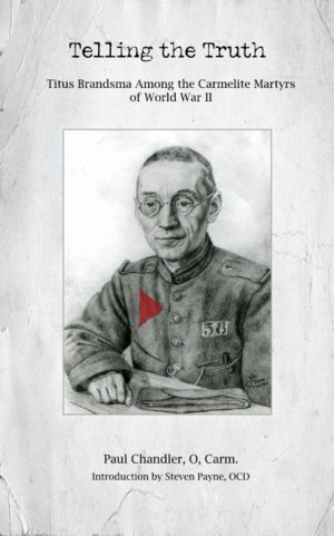 Telling the Truth - Titus Brandsma Among the Carmelite Martyrs of World War