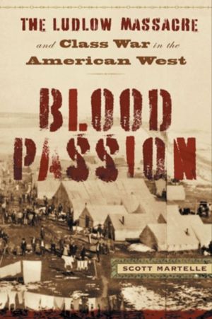 Blood Passion - The Ludlow Massacre and Class War in the American West, Fir
