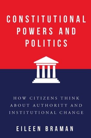 Constitutional Powers and Politics - How Citizens Think About Authority and