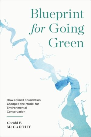 Blueprint for Going Green - How a Small Foundation Changed the Model for En