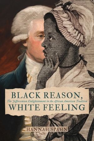Black Reason, White Feeling - The Jeffersonian Enlightenment in the African