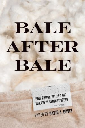 Bale After Bale - How Cotton Defined the Twentieth-Century South