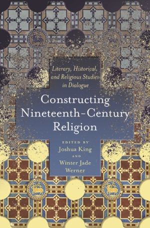 Constructing Nineteenth-Century Religion - Literary, Historical, and Religi