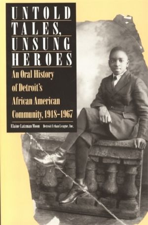 Untold Tales, Unsung Heroes - Oral History of Detroit's African-American Co