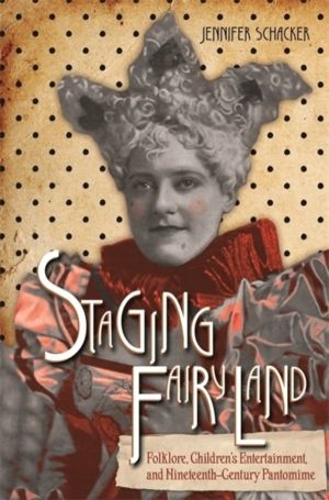 Staging Fairyland - Folklore, Children's Entertainment, and Nineteenth-Cent