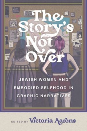Story's not Over - Jewish Women and Embodied Selfhood in Graphic Narratives