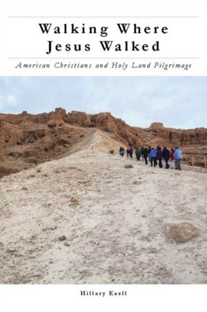 Walking Where Jesus Walked - American Christians and Holy Land Pilgrimage