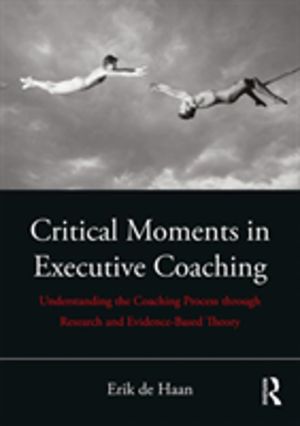 Critical Moments in Executive Coaching - Understanding the Coaching Process