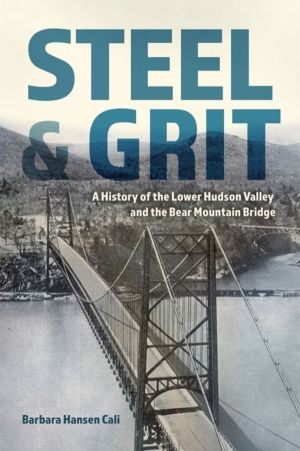 Steel and Grit - A History of the Lower Hudson Valley and the Bear Mountain