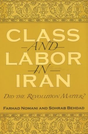 Class and Labor in Iran - Did the Revolution Matter?