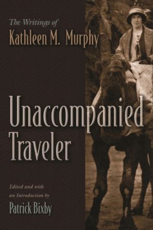 Unaccompanied Traveler - The Writings of Kathleen M. Murphy