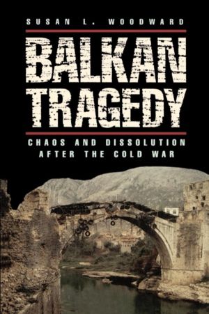 Balkan Tragedy - Chaos and Dissolution after the Cold War