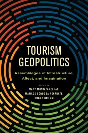 Tourism Geopolitics - Assemblages of Infrastructure, Affect, and Imaginatio