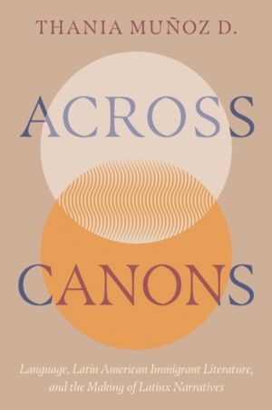 Across Canons - Language, Latin American Immigrant Literature, and the Maki