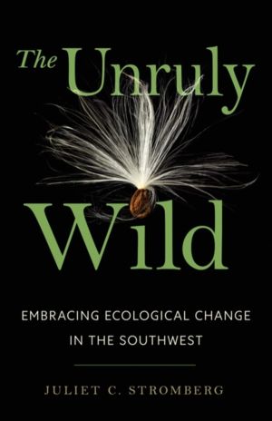 Unruly Wild - Embracing Ecological Change in the Southwest