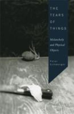 Tears of Things - Melancholy and Physical Objects
