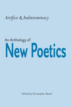 Artifice and Indeterminacy - An Anthology of New Poetics