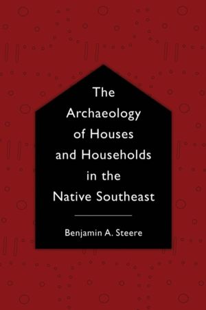 Archaeology of Houses and Households in the Native Southeast
