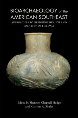 Bioarchaeology of the American Southeast - Approaches to Bridging Health an