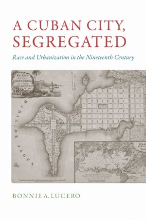 Cuban City, Segregated - Race and Urbanization in the Nineteenth Century