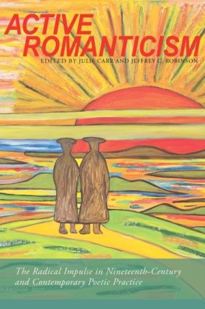 Active Romanticism - The Radical Impulse in Nineteenth-Century and Contempo