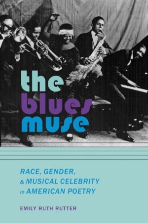 Blues Muse - Race, Gender, and Musical Celebrity in American Poetry