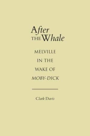 After the Whale - Melville in the Wake of Moby-Dick