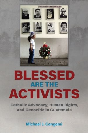Blessed Are the Activists - Catholic Advocacy, Human Rights, and Genocide i