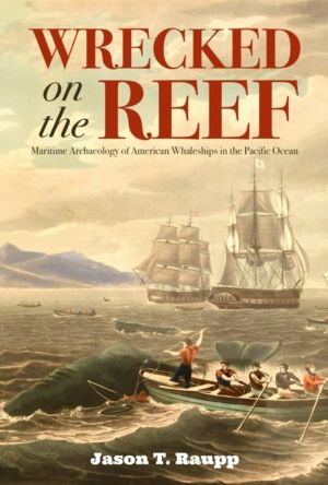 Wrecked on the Reef - Maritime Archaeology of American Whaleships in the Pa