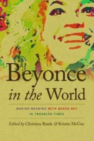 Beyonce in the World - Making Meaning with Queen Bey in Troubled Times