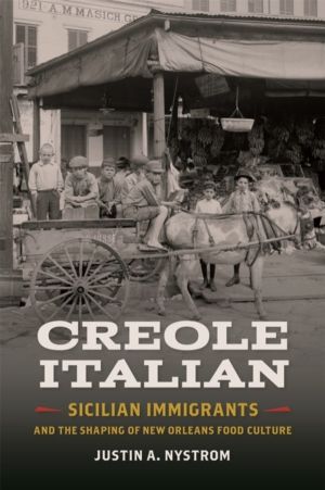 Creole Italian - Sicilian Immigrants and the Shaping of New Orleans Food Cu