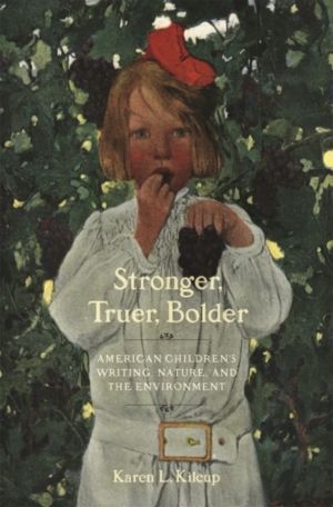 Stronger, Truer, Bolder - American Children's Writing, Nature, and the Envi
