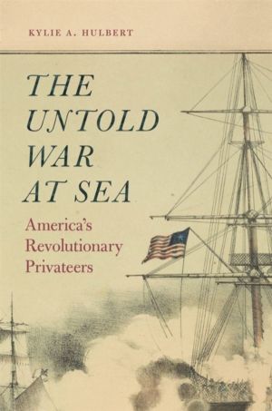 Untold War at Sea - AmericaÔÇÖs Revolutionary Privateers